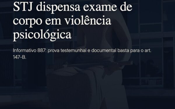 STJ dispensa exame de corpo de delito em violência psicológica contra a mulher