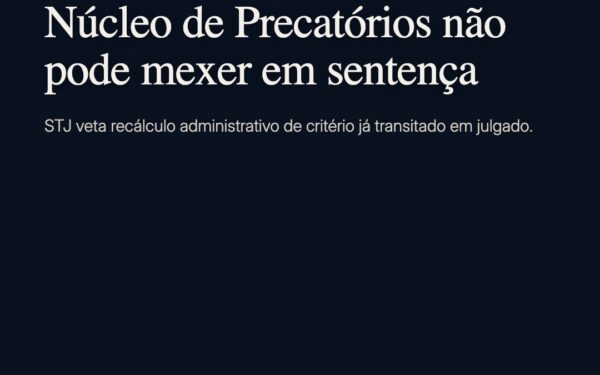 STJ veta Núcleo de Precatórios alterar critérios já definidos por sentença