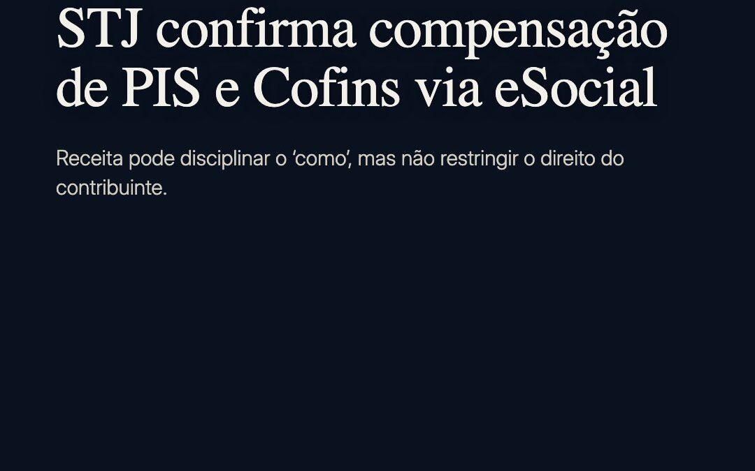 STJ confirma compensação de PIS/Cofins via eSocial nos limites do art. 26-A